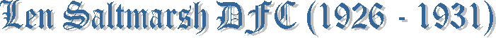 Len Saltmarsh DFC (1926 - 1931)